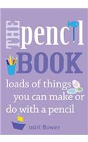 The Pencil Book: Loads of Things You Can Make or Do with a Pencil: Loads of Things You Can Make or Do with a Pencil