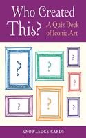Who Created This?  a Quiz Deck of Iconic Art