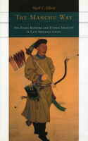 Manchu Way: The Eight Banners and Ethnic Identity in Late Imperial China
