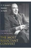 The Most Reluctant Convert: C.S.Lewis's Journey to Faith