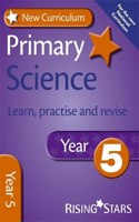 New Curriculum Primary Science Learn, Practise and Revise Year 5