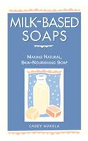 Milk-Based Soaps: Making Natural, Skin-Nourishing Soap