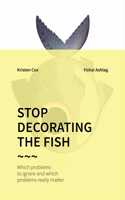Stop Decorating the Fish