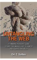 Untangling the Web: A Thinking Person's Guide to Why the Middle East Is a Mess and Always Has Been