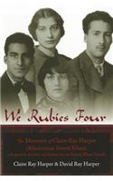 We Rubies Four: The Memoirs of Claire Ray Harper (Khair-un-nisa Inayat Khan): With Poems, Stories and Letters from the Inayat Khan Family