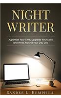 Night Writer: Optimize Your Time, Upgrade Your Skills and Write Around Your Day Job