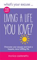What's Your Excuse for not Living a Life You Love?
