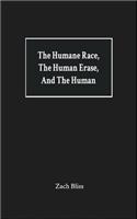 The Humane Race, the Human Erase, and the Human