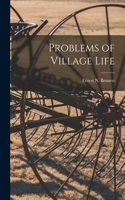 Problems of Village Life [microform]