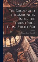 Druzes and the Maronites Under the Turkish Rule, From 1840 to 1860
