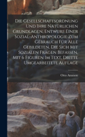 Die Gesellschaftsordnung und ihre natürlichen Grundlagen, Entwurf einer Sozial-Anthropologie zum Gebrauch für alle Gebildeten, die sich mit Sozialen Fragen Befassen, Mit 6 Figuren Im Text, Dritte umgearbeitete Auflage