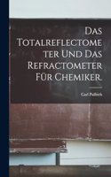 Das Totalreflectometer und das Refractometer für Chemiker.
