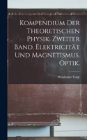 Kompendium der theoretischen Physik. Zweiter Band. Elektricität und Magnetismus. Optik.