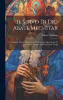 servo di Dio abate Mechitar: Fondatore dei pp. Mechitaristi (padri armeni Benedittini) di Venezia, di Vienna; sua vita e suoi tempi