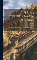 Aus dem Hofleben Maria Theresia's