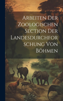 Arbeiten Der Zoologischen Section Der Landesdurchforschung Von Böhmen