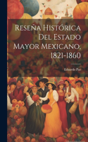 Reseña Histórica Del Estado Mayor Mexicano, 1821-1860