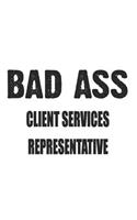 Bad Ass Client Services Representative: Notebook: Creative Client Services Representative Notebook, Journal Gift, Diary, Doodle Gift or Notebook 6 x 9 Compact Size- 109 Blank Lined Pages