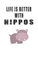 Life Is Better With Hippos: Cute Hippos Lovers Journal / Notebook / Diary / Birthday Gift (6x9 - 110 Blank Lined Pages)