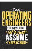 I'm An Operating engineers To Save Time Let's Just Assume I'm Always Right