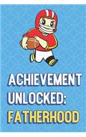 Achievement Unlocked Fatherhood: Football Player Funny Cute Father's Day Journal Notebook From Sons Daughters Girls and Boys of All Ages. Great Gift or Dads Fathers Parents New Pare