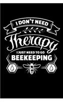 I Don't Need Therapy I Just Need to Go Beekeeping