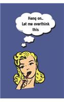 Hang on....Let Me Overthink This