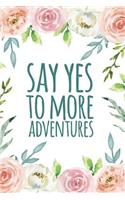 Say Yes To More Adventures: A Bucket List Journal Travel Adventure Checklist Notebook 6x9 120 Pages