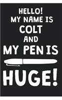 Hello! My Name Is COLT And My Pen Is Huge!: Blank Name Personalized & Customized Dirty Penis Joke Pun Notebook Journal for Men, Dotted. Men Writing Accessories Item for Proud Male Persons With