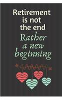 Retirement is note the end Rather a new beginning: Notebook, Journal Gift, Diary, Doodle Gift or Notebook 6 x 9 Compact Size- 80 Blank Lined Pages, Gift Present Birthday