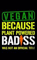 Vegan Because Plant Powered Badass Was Not An Official Title