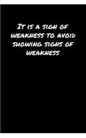 It Is A Sign Of Weakness To Avoid Showing Signs Of Weakness: A soft cover blank lined journal to jot down ideas, memories, goals, and anything else that comes to mind.