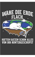 Wäre die Erde flach hätten Katzen schon alles von ihr runtergeschubst