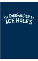 I'm Surrounded By Ice Holes