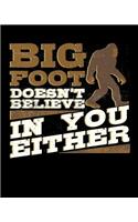 Bigfoot Doesn't Believe in You Either