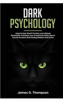 Dark Psychology: Using the Dark Side of the Mind, Learn Ultimate Manipulation Techniques, How to Avoid Such Strikes Against Yourself, Deception, Brain Washing Method