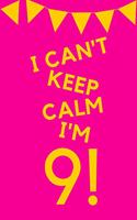 I Can't Keep Calm I'm 9!