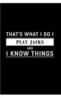 That's What I Do I Play Jacks and I Know Things