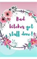 Bad Bitches Get Stuff Done!: Tina Fey Inspired Quote Beautiful Floral Journal Ruled, Blank Lined 6×9 120 Pages, Funny Witty Sassy Slogan Planner for School, Work, Personal Diary