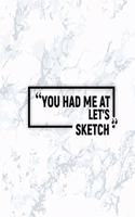 You Had Me at Let's Sketch: Dot Grid Journal, Journaling Diary, Dotted Writing Log, Dot Grid Notebook Sheets to Write Inspirations, Lists, Goals