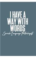 I Have a Way with Words - Speech Language Pathologist