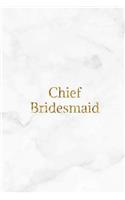 Chief Bridesmaid: White marble effect and gold lettering wedding homework book, writing pad, notepad, idea notebook, composition jotter, journal diary, planner