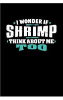 I Wonder If Shrimp Think About Me Too