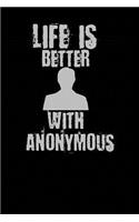 Life Is Better With Anonymous