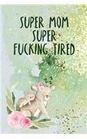 Super Fucking Tired: Super Mom Super Tired Weekly Planner