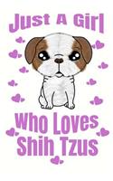 Just A Girl Who Loves Shih Tzus: Adorable Shih Tzu Puppy Lovers Journal For Girls Of All Ages