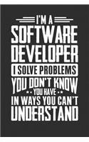 I'm A Software Developer I Solve Problems You Didn't Even Know You Have In Ways You Can't Understand: 100 page Blank 6 x 9 lined journal to jot down your ideas and notes
