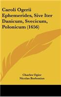 Caroli Ogerii Ephemerides, Sive Iter Danicum, Svecicum, Polonicum (1656)