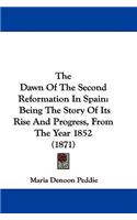 The Dawn Of The Second Reformation In Spain: Being The Story Of Its Rise And Progress, From The Year 1852 (1871)