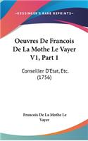 Oeuvres De Francois De La Mothe Le Vayer V1, Part 1